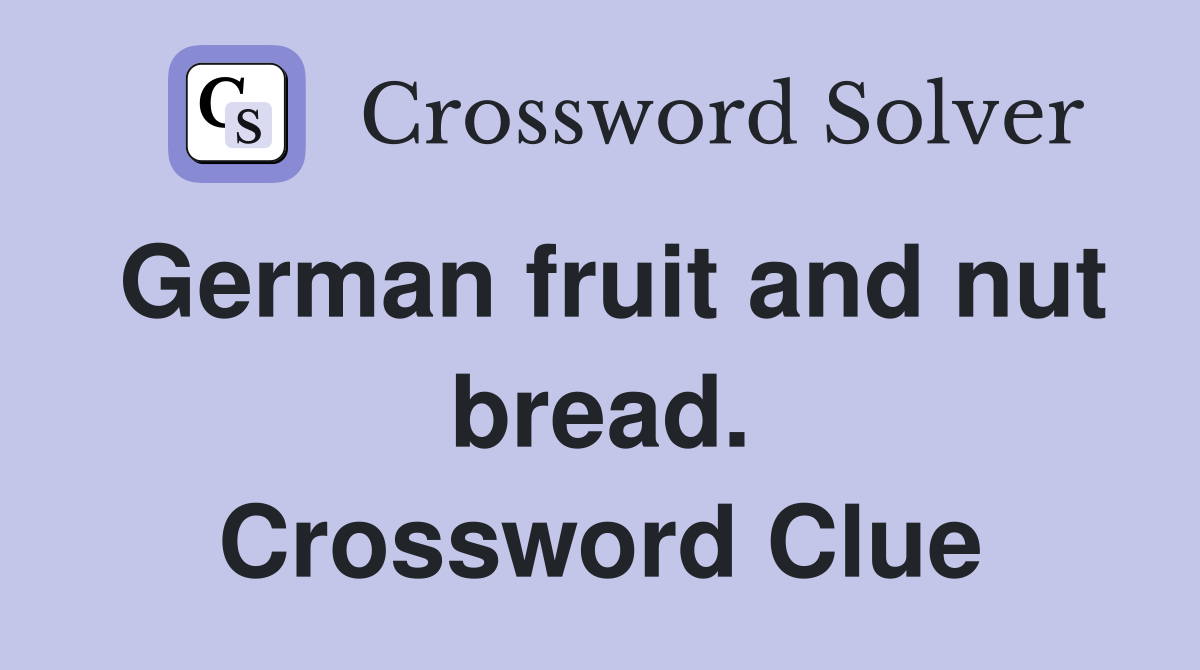 German fruit and nut bread. Crossword Clue Answers Crossword Solver